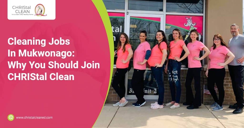 CHRIStal Clean - Cleaning Jobs In Mukwonago Why You Should Join CHRIStal Clean